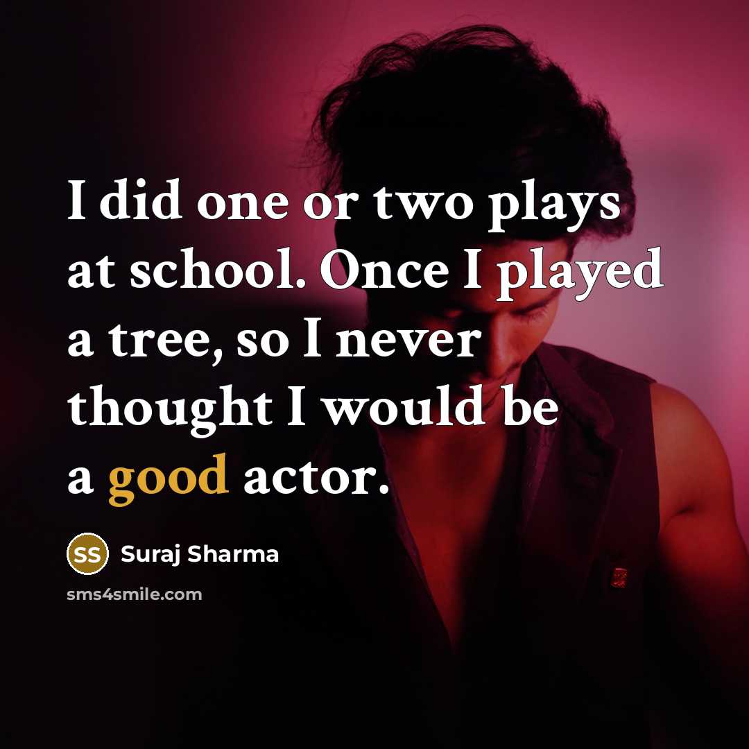 “I did one or two plays at school. Once I…” quote by Suraj Sharma
