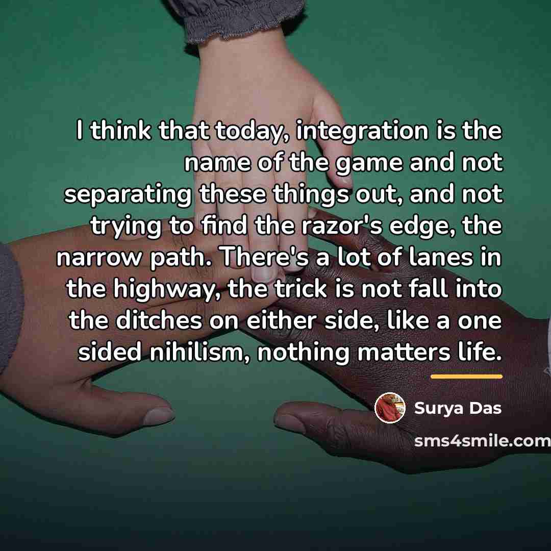 “I think that today, integration is the name of the…” quote by Surya Das