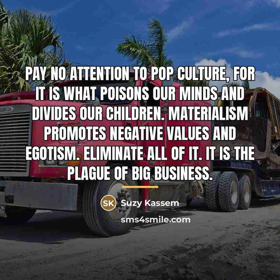 “Pay no attention to pop culture, for it is what…” quote by Suzy Kassem