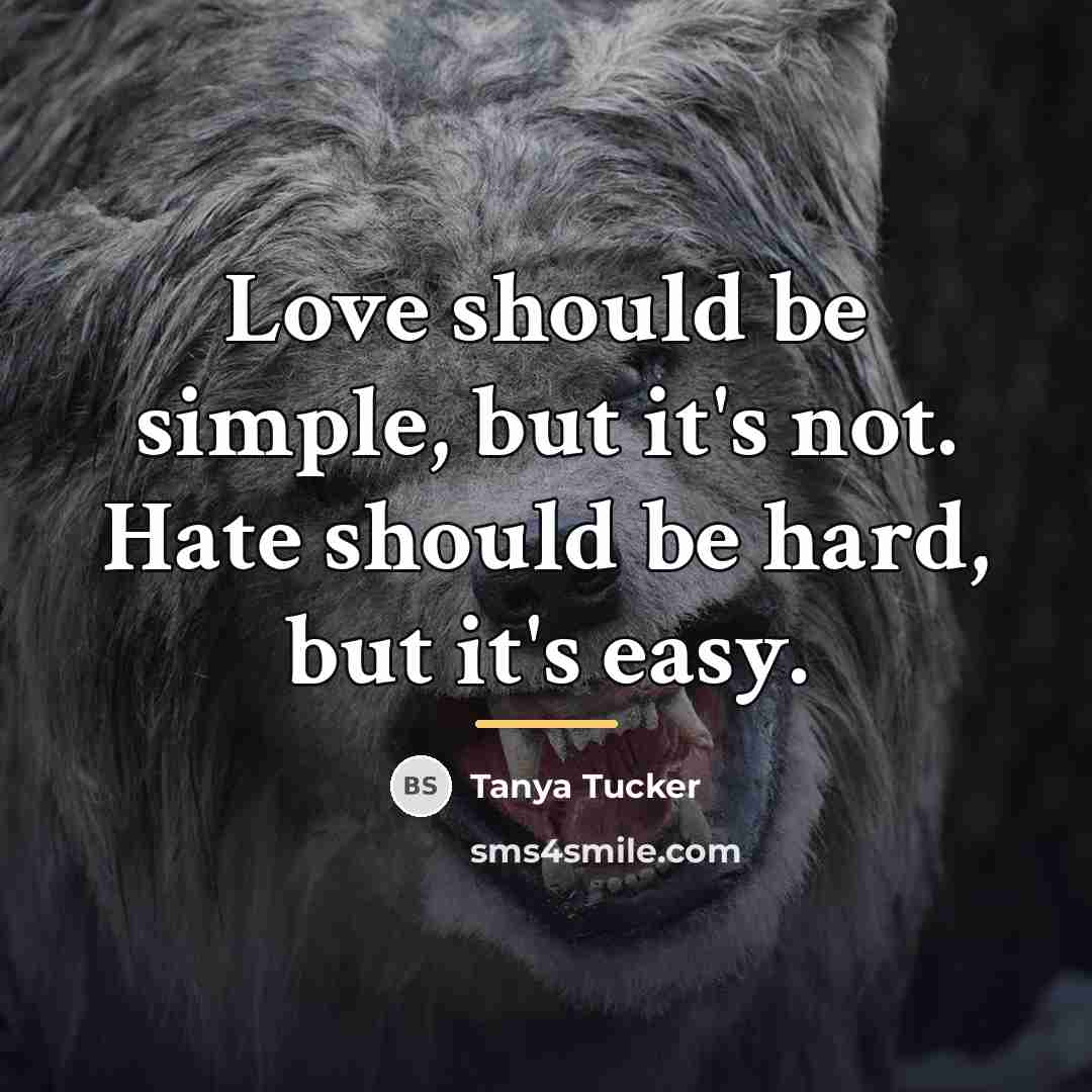 “Love should be simple, but it's not. Hate should be…” quote by Tanya Tucker