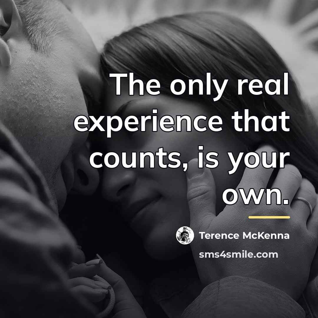 “The only real experience that counts, is your own.…” quote by Terence McKenna