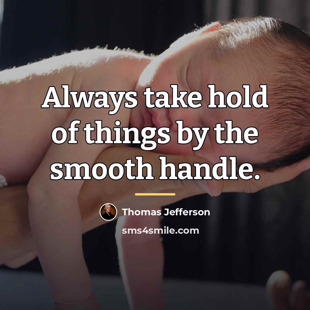 “Always take hold of things by the smooth handle.…” quote by Thomas Jefferson
