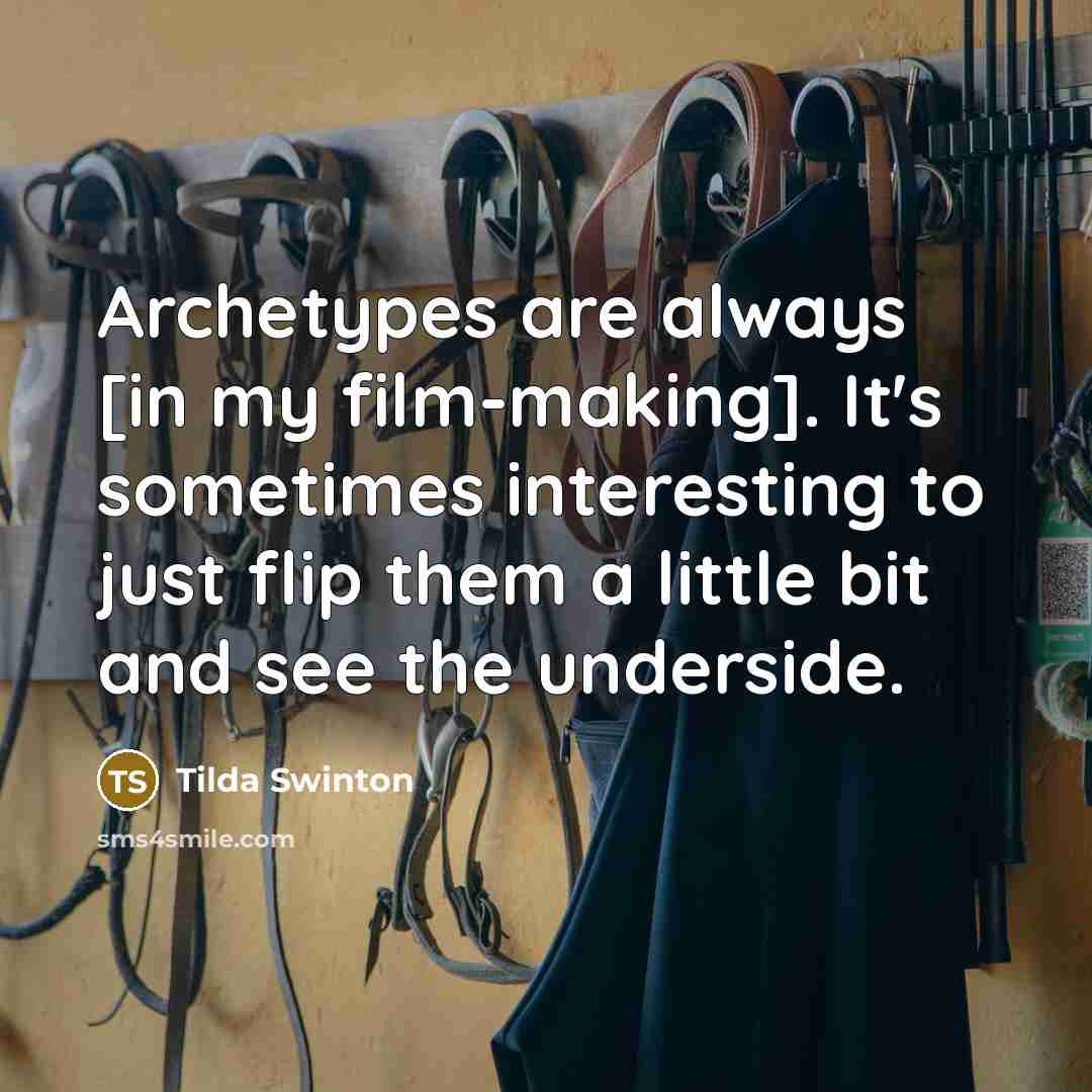 “Archetypes are always [in my film-making]. It's sometimes interesting to…” quote by Tilda Swinton