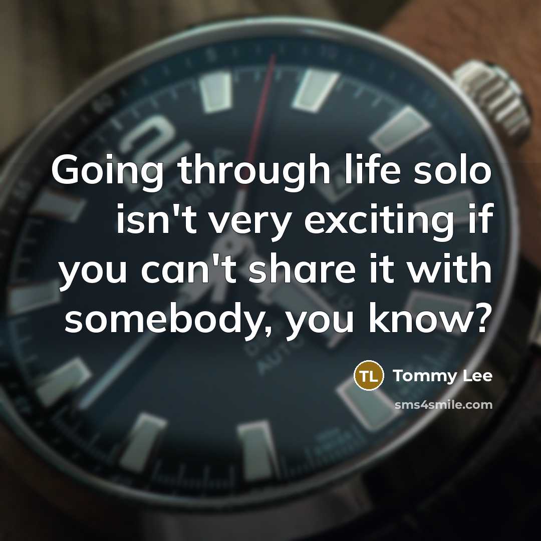 “Going through life solo isn't very exciting if you can't…” quote by Tommy Lee