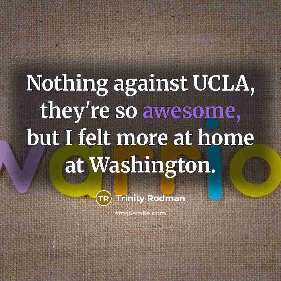 “Nothing against UCLA, they're so awesome, but I felt more…” quote by Trinity Rodman