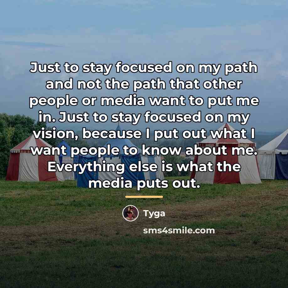 “Just to stay focused on my path and not the…” quote by Tyga