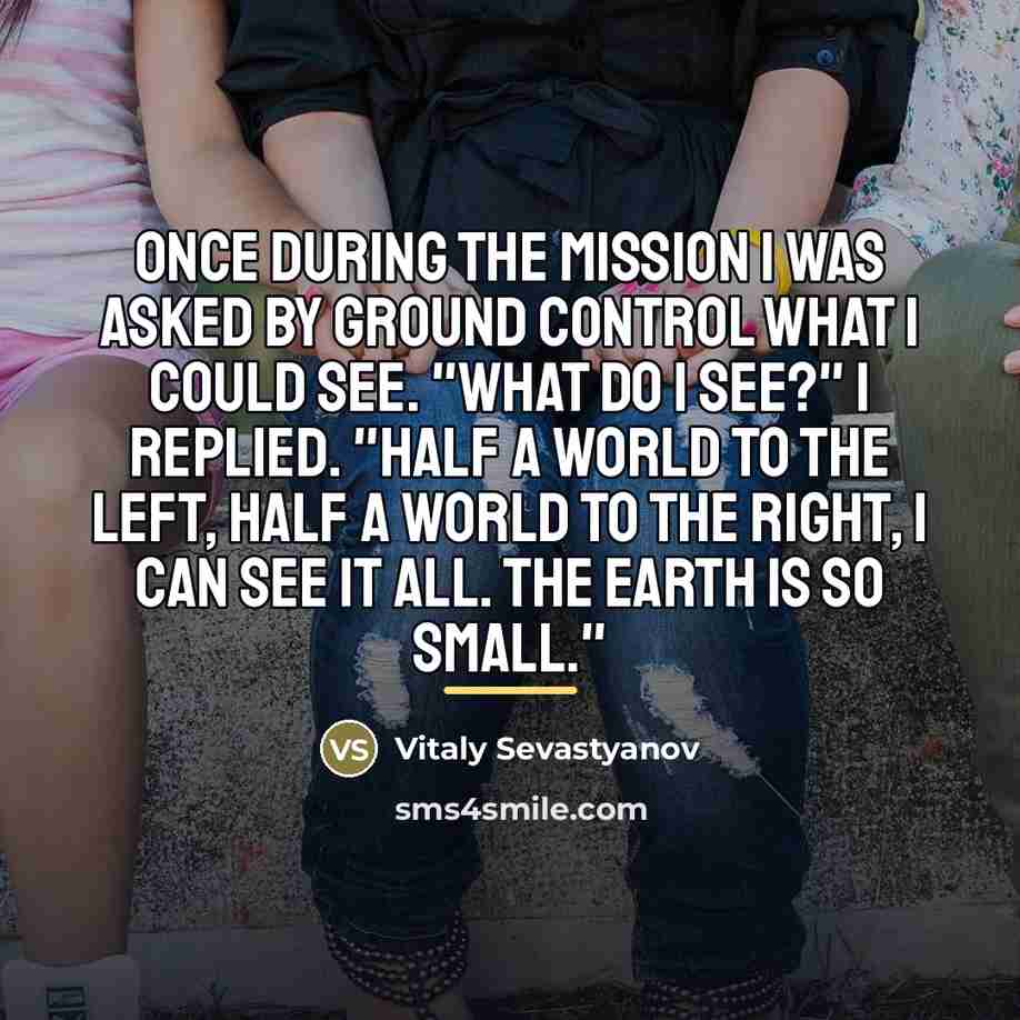 “Once during the mission I was asked by ground control…” quote by Vitaly Sevastyanov