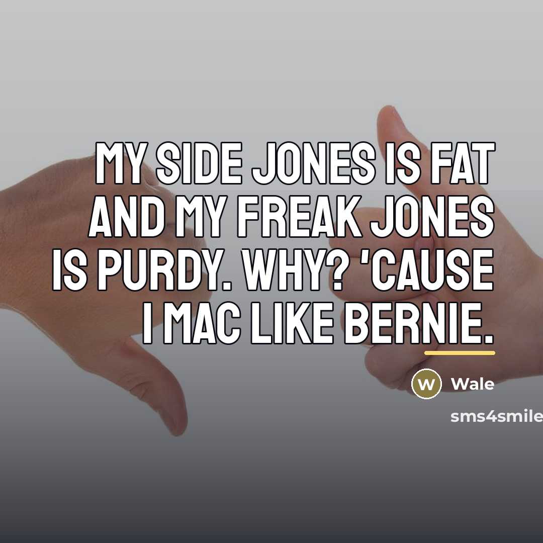 “My side Jones is fat and my freak Jones is…” quote by Wale