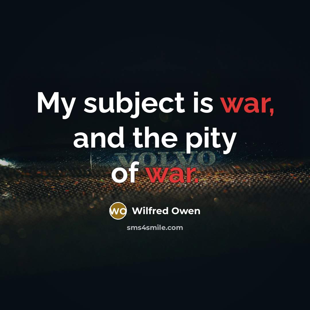 “My subject is war, and the pity of war.…” quote by Wilfred Owen