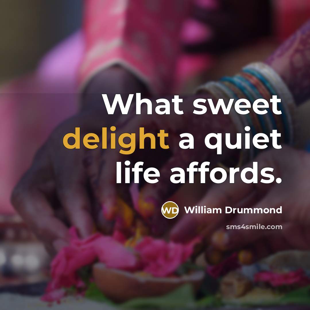 “What sweet delight a quiet life affords.…” quote by William Drummond