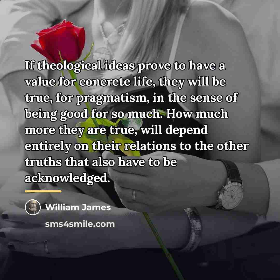“If theological ideas prove to have a value for concrete…” quote by William James