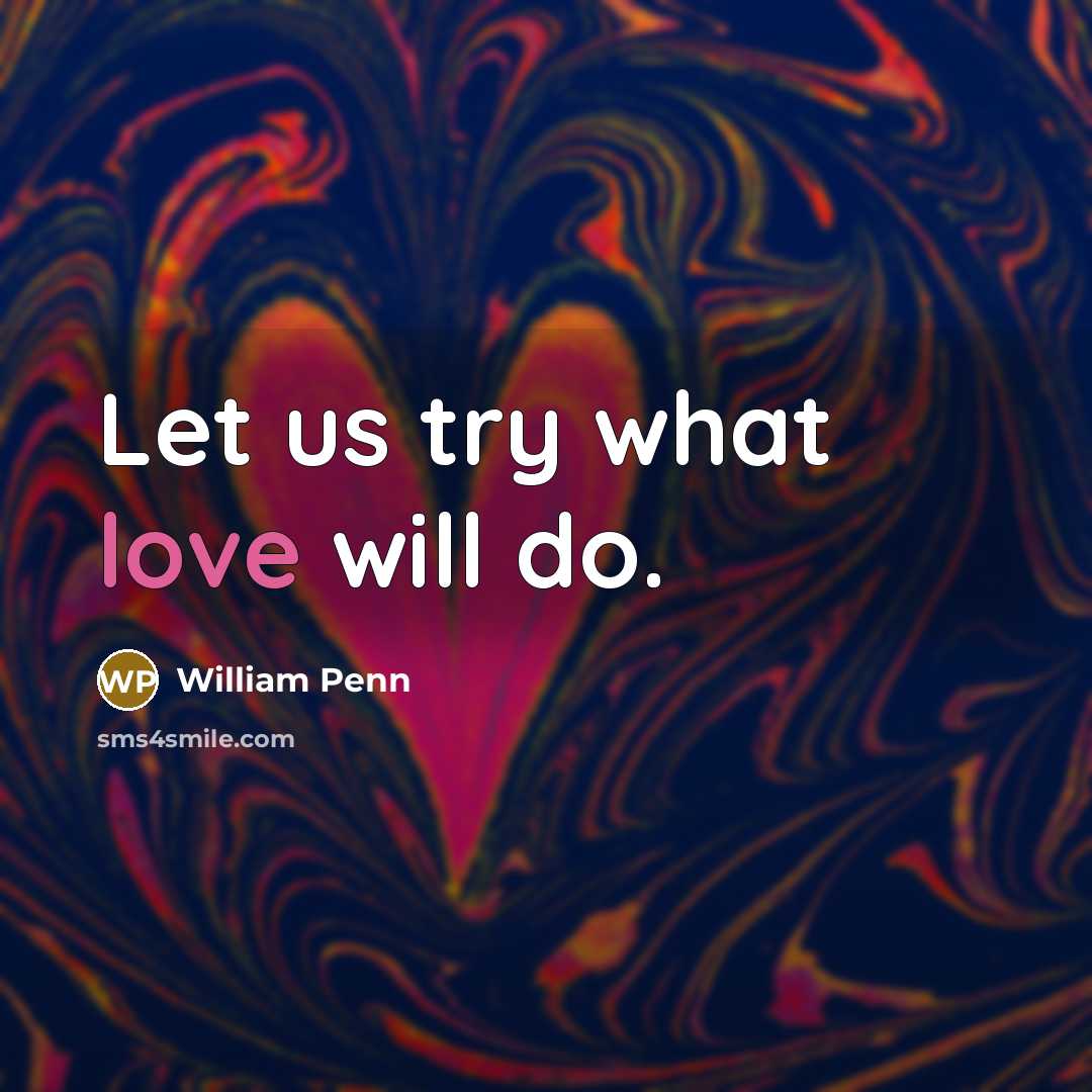 “Let us try what love will do.…” quote by William Penn