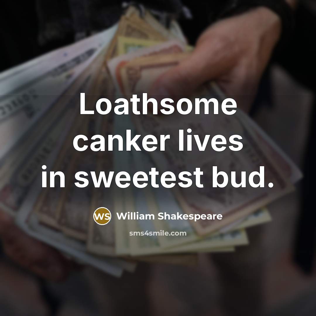 “Loathsome canker lives in sweetest bud.…” quote by William Shakespeare