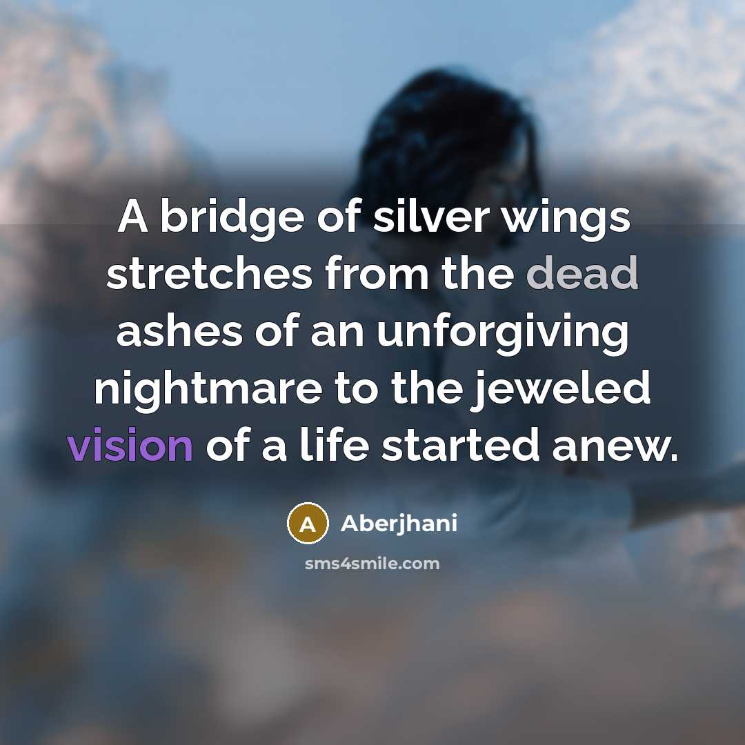 “A bridge of silver wings stretches from the dead ashes…” quote by Aberjhani