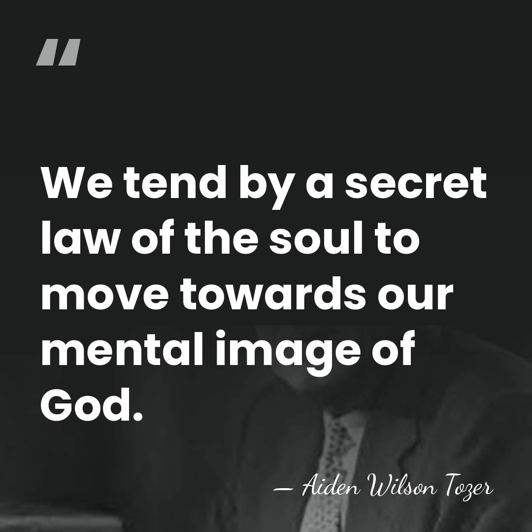 We tend by a secret law of the soul to move towards&hellip; - Aiden Wilson Tozer