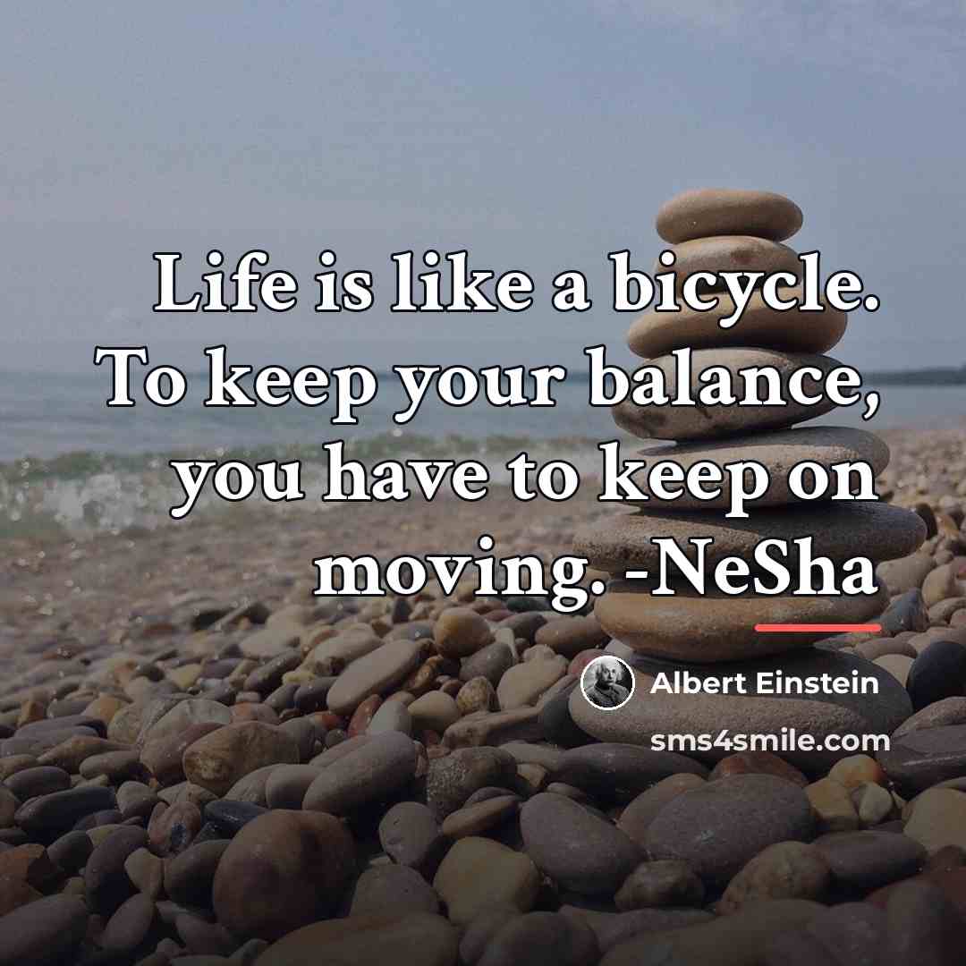 “Life is like a bicycle. To keep your balance, you…” quote by Albert Einstein