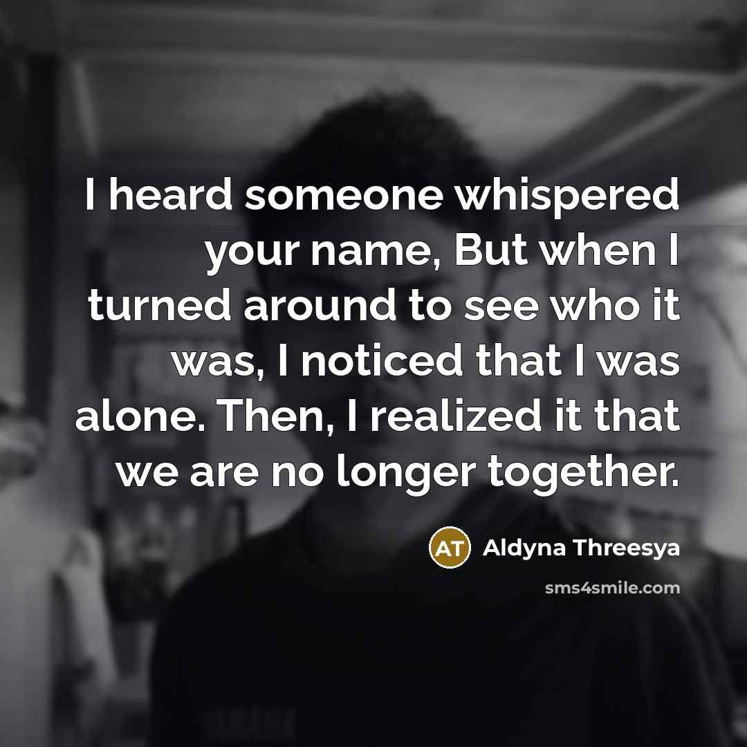 “I heard someone whispered your name, But when I turned…” quote by Aldyna Threesya