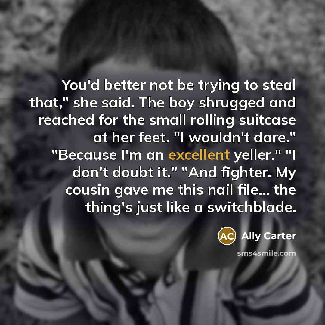 “You'd better not be trying to steal that," she said.…” quote by Ally Carter