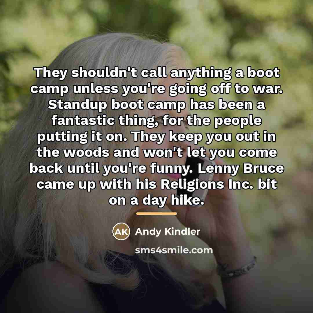 “They shouldn't call anything a boot camp unless you're going…” quote by Andy Kindler
