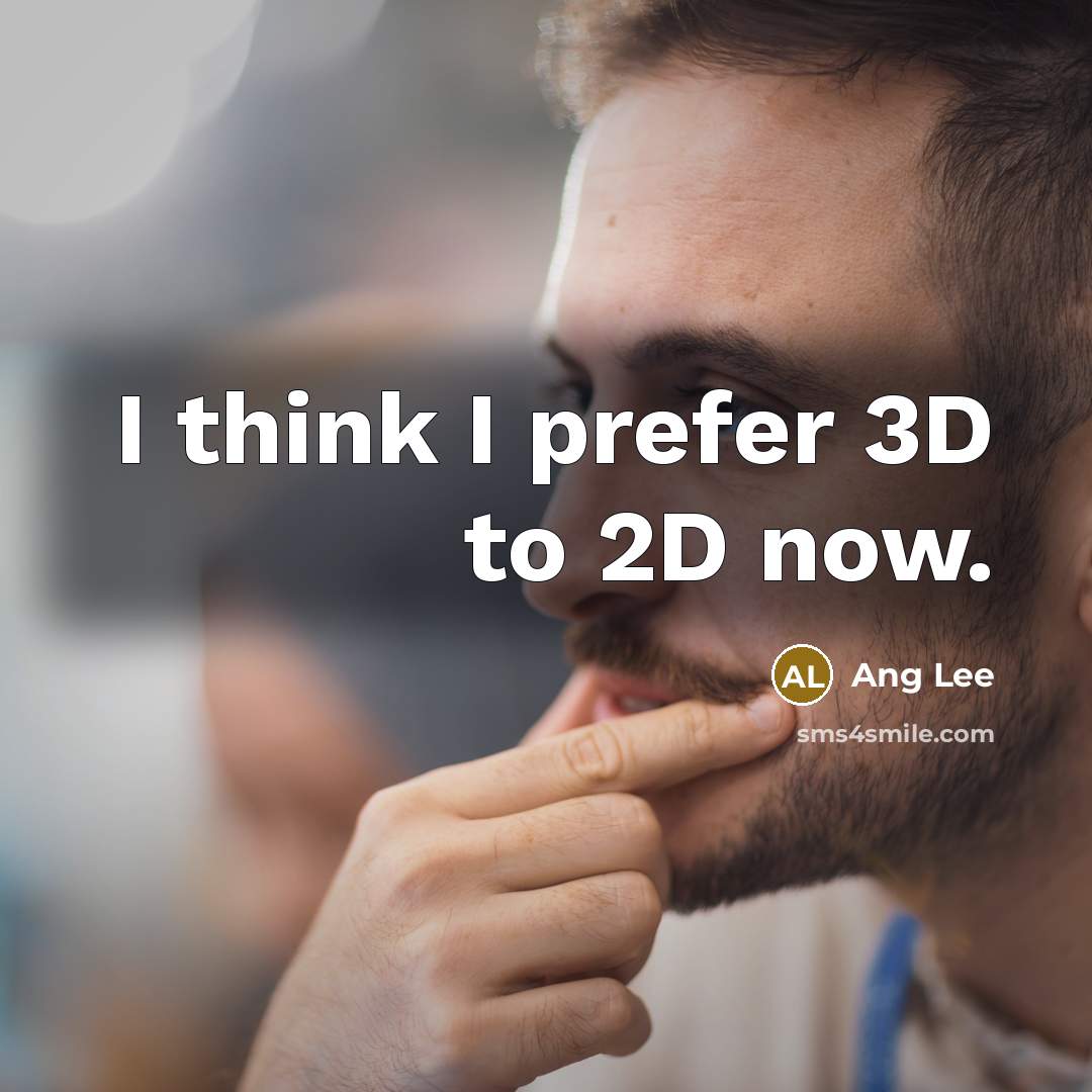 “I think I prefer 3D to 2D now.…” quote by Ang Lee