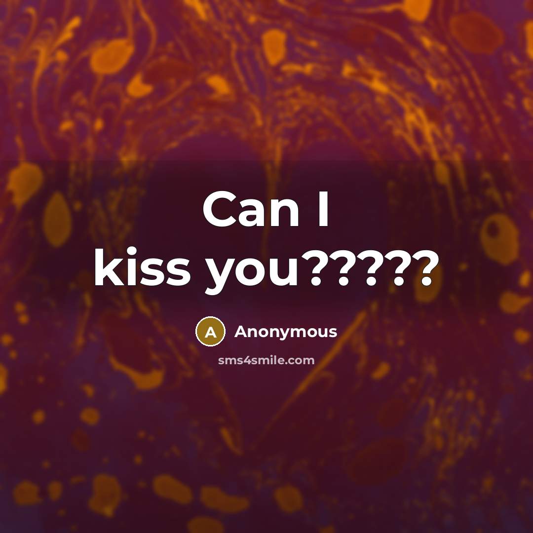 “Can I kiss you?????” quote by Anonymous