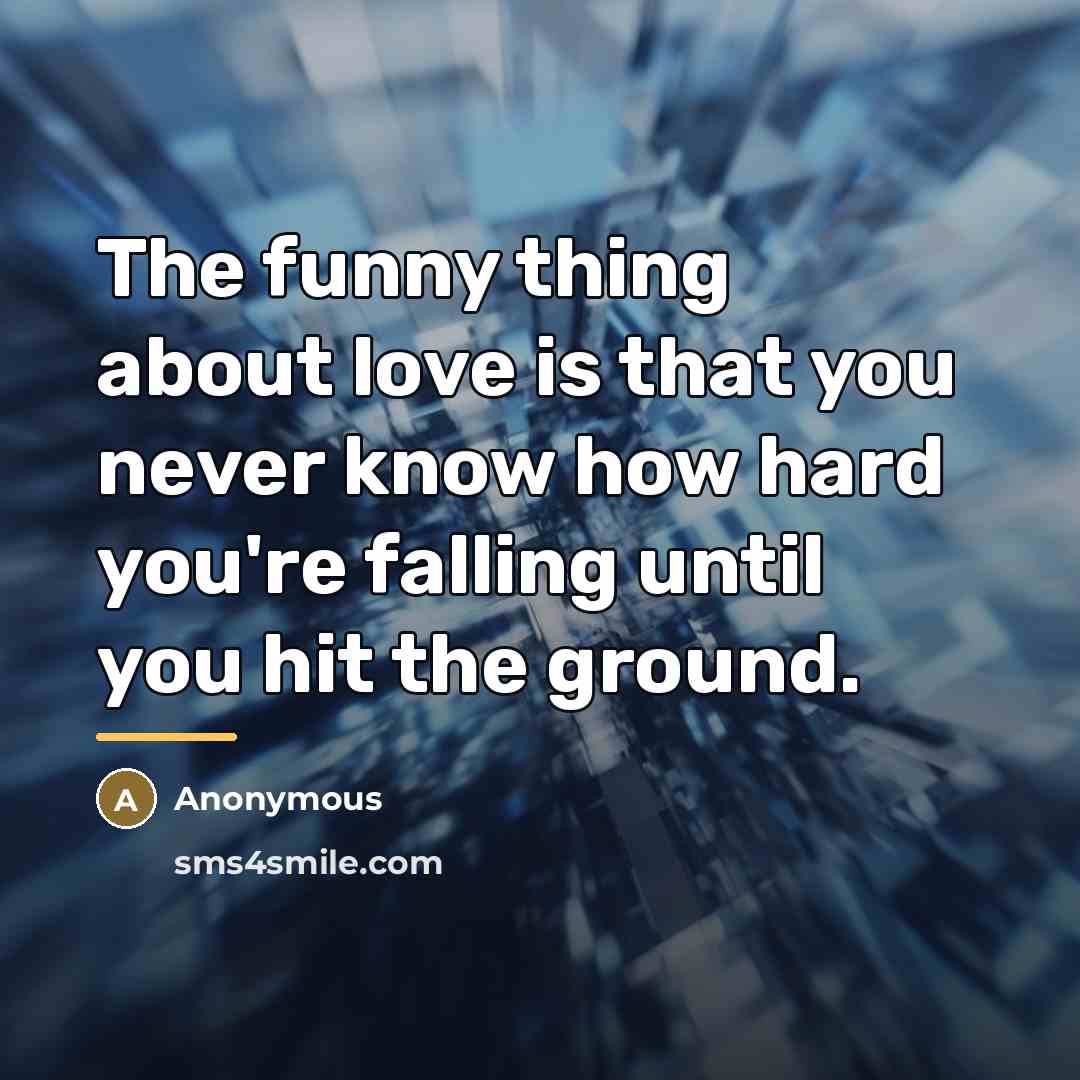“The funny thing about love is that you never know…” quote by Anonymous