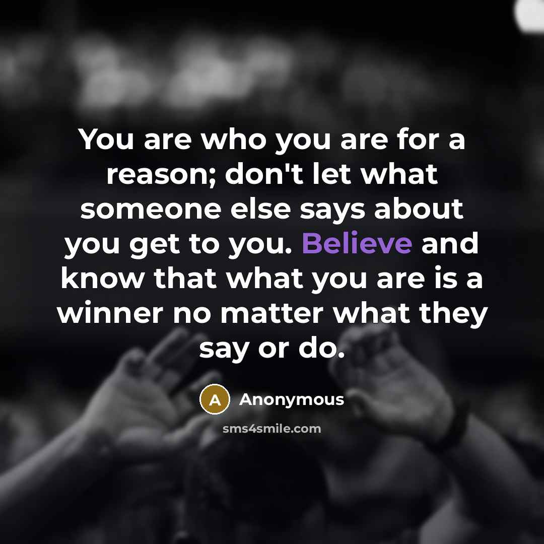 “You are who you are for a reason; don't let…” quote by Anonymous