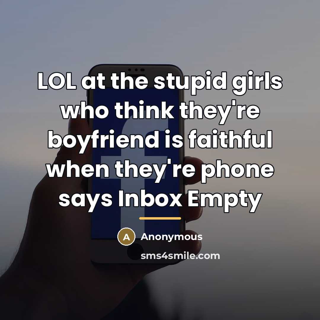 “LOL at the stupid girls who think they're boyfriend is…” quote by Anonymous