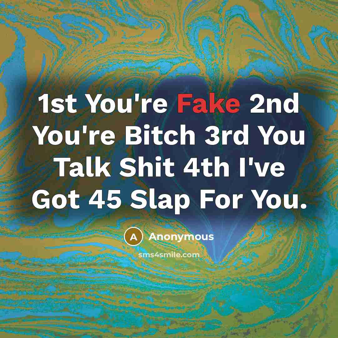 “1st You're Fake 2nd You're Bitch 3rd You Talk Shit…” quote by Anonymous