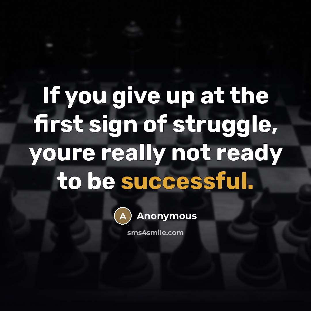 “If you give up at the first sign of struggle,…” quote by Anonymous