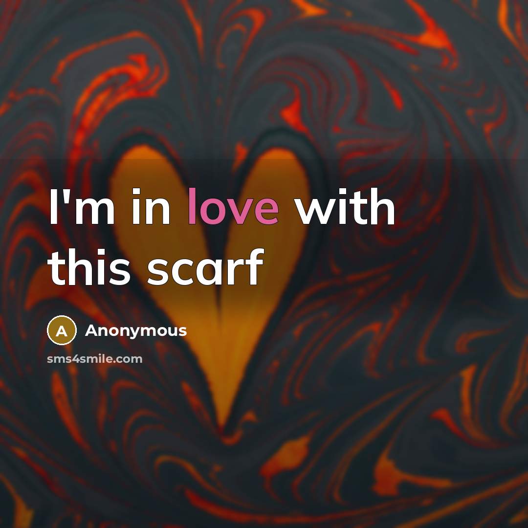 “I'm in love with this scarf…” quote by Anonymous
