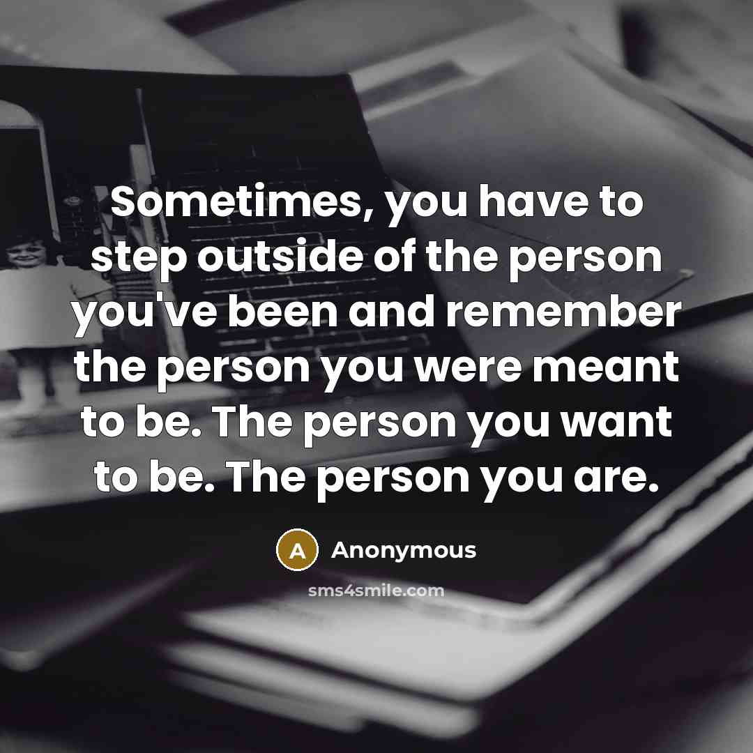 “Sometimes, you have to step outside of the person you've…” quote by Anonymous