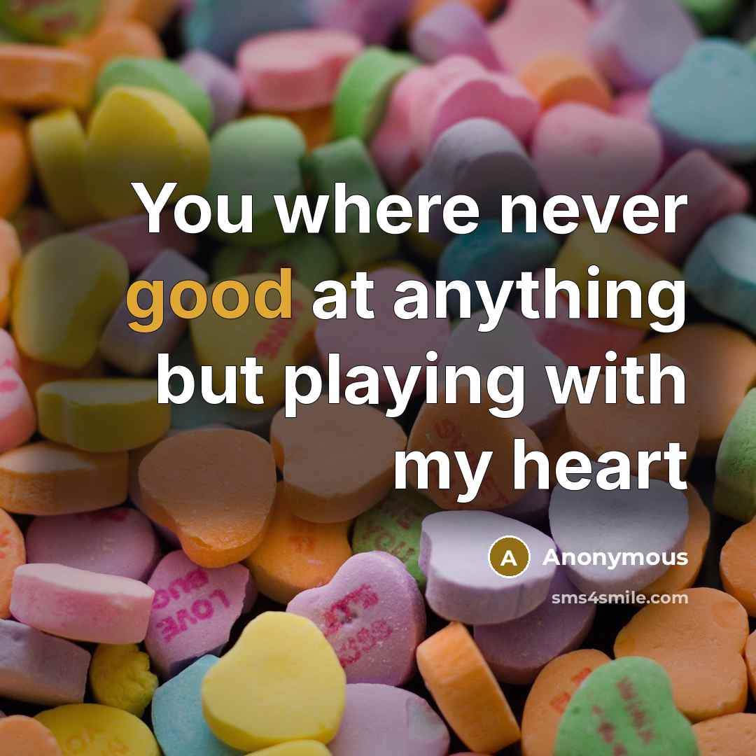 “You where never good at anything but playing with my heart” quote by Anonymous