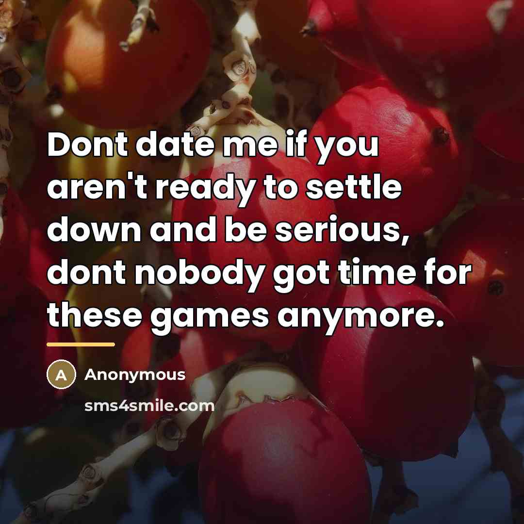 “Dont date me if you aren't ready to settle down…” quote by Anonymous