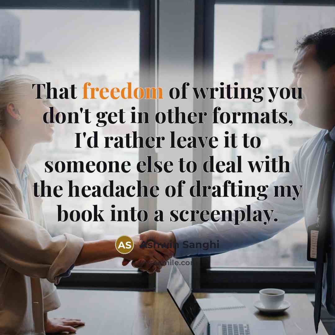 “That freedom of writing you don't get in other formats,…” quote by Ashwin Sanghi