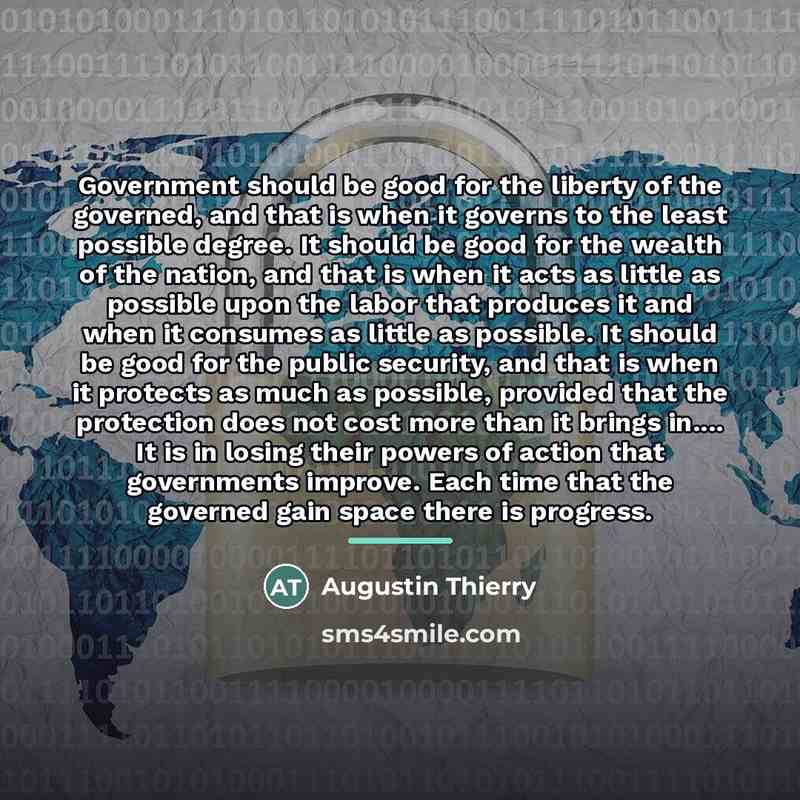“Government should be good for the liberty of the governed,…” quote by Augustin Thierry