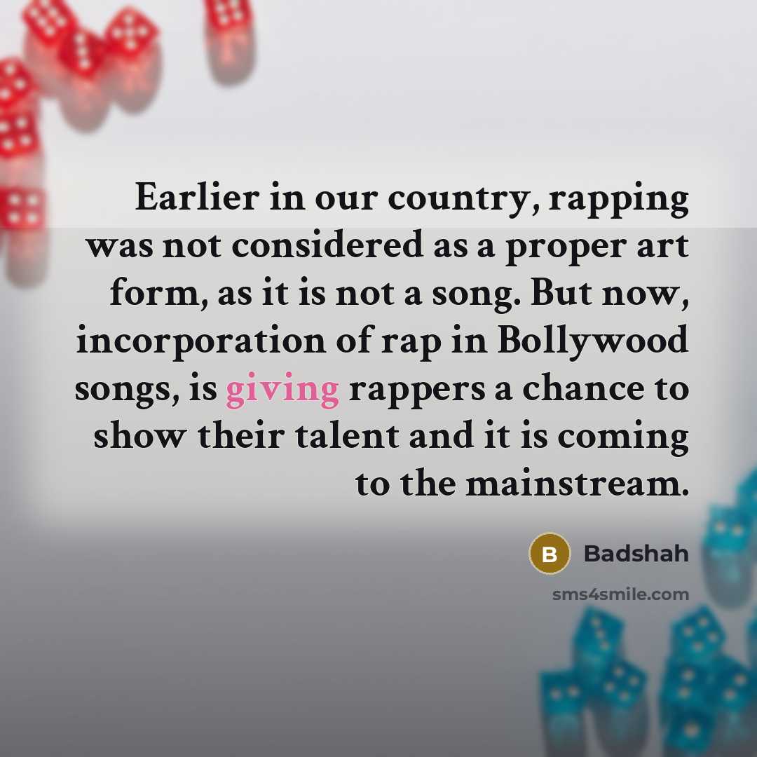 “Earlier in our country, rapping was not considered as a…” quote by Badshah