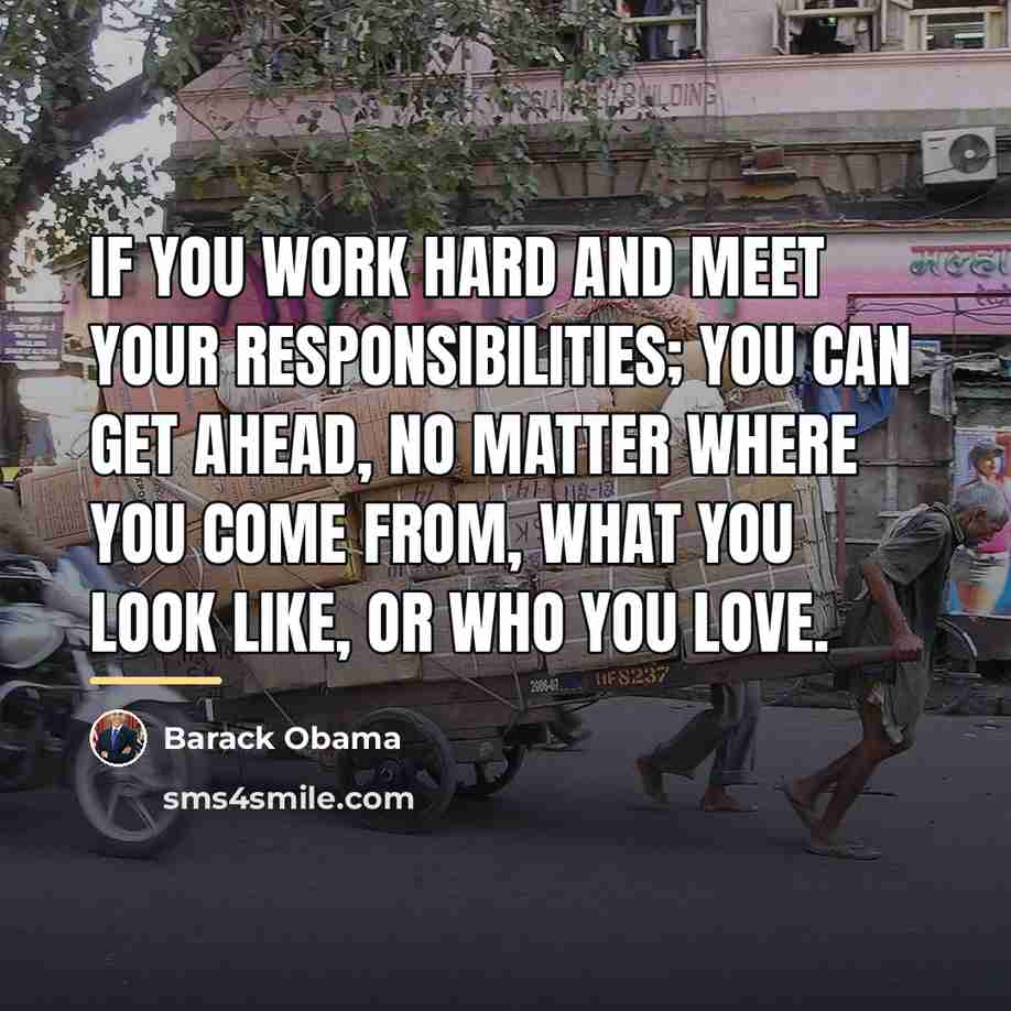 “If you work hard and meet your responsibilities; you can…” quote by Barack Obama