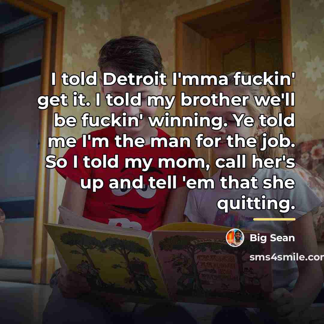 “I told Detroit I'mma fuckin' get it. I told my…” quote by Big Sean
