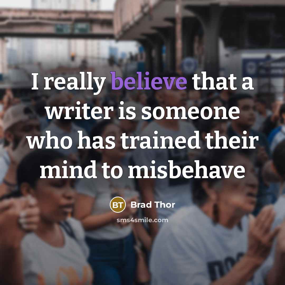 “I really believe that a writer is someone who has…” quote by Brad Thor