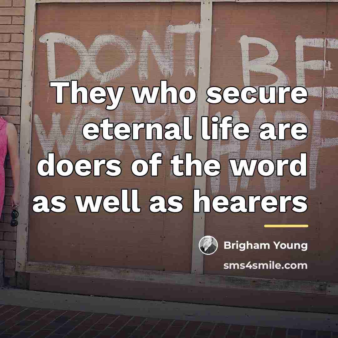 “They who secure eternal life are doers of the word…” quote by Brigham Young