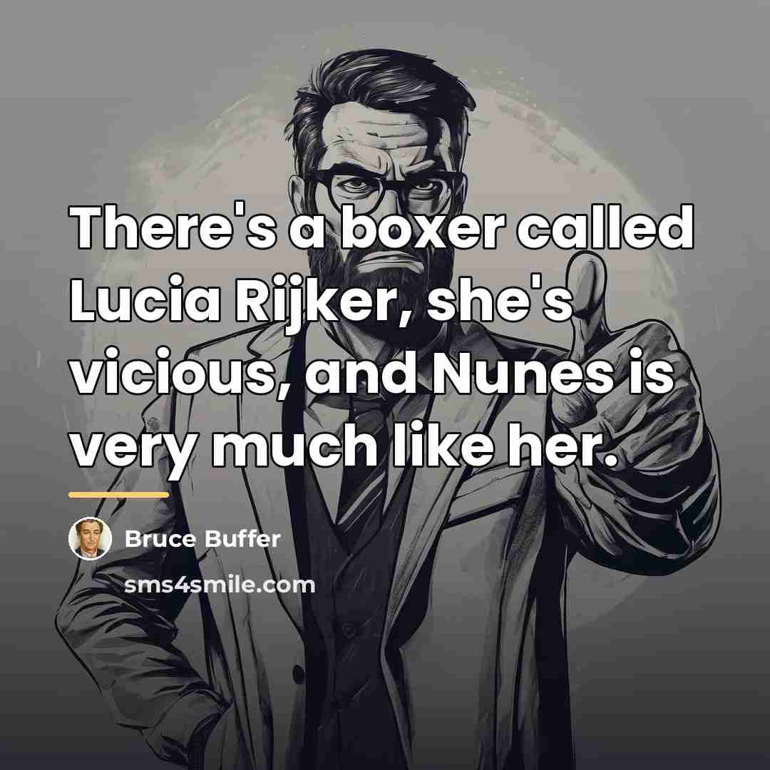 “There's a boxer called Lucia Rijker, she's vicious, and Nunes…” quote by Bruce Buffer