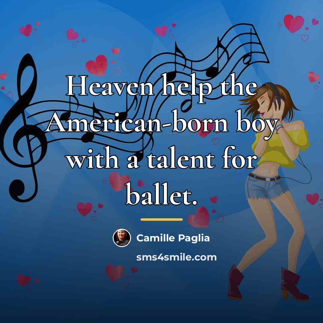 “Heaven help the American-born boy with a talent for ballet.…” quote by Camille Paglia