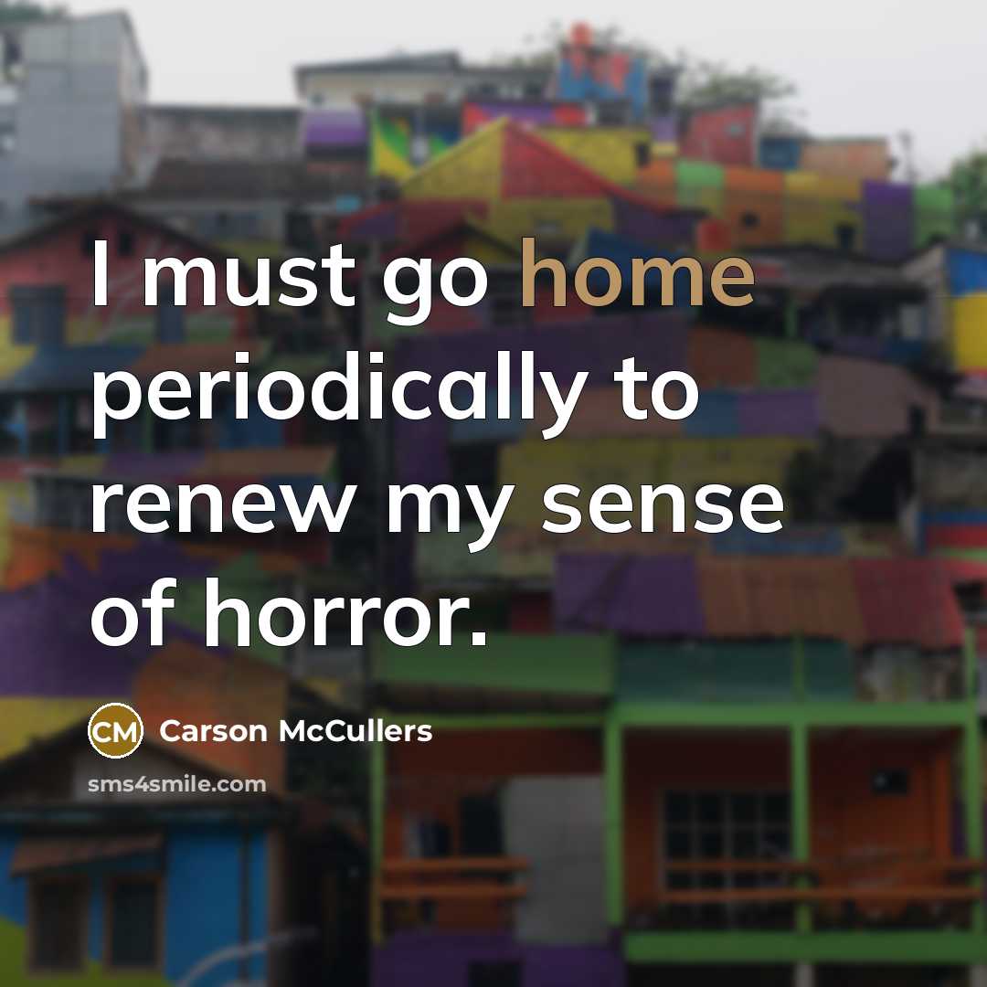 “I must go home periodically to renew my sense of…” quote by Carson McCullers