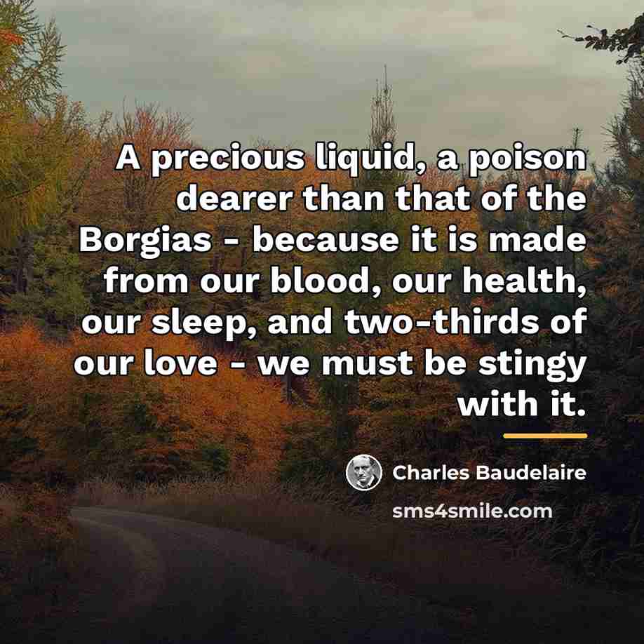 “A precious liquid, a poison dearer than that of the…” quote by Charles Baudelaire