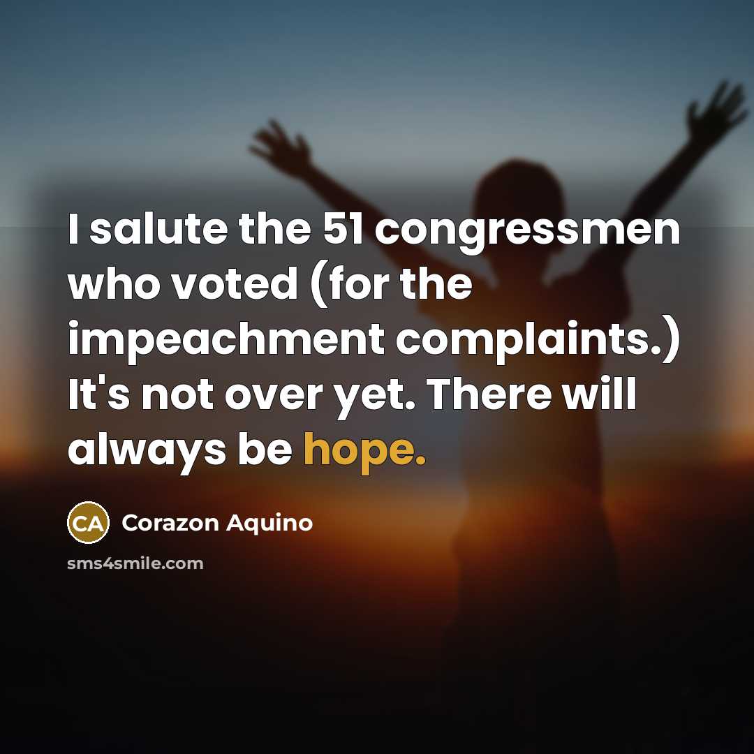 “I salute the 51 congressmen who voted (for the impeachment…” quote by Corazon Aquino