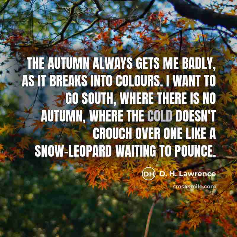 “The autumn always gets me badly, as it breaks into…” quote by D. H. Lawrence