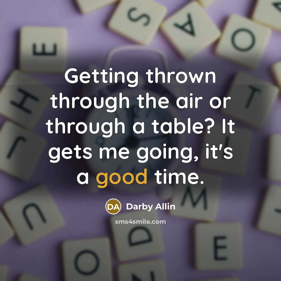 “Getting thrown through the air or through a table? It…” quote by Darby Allin