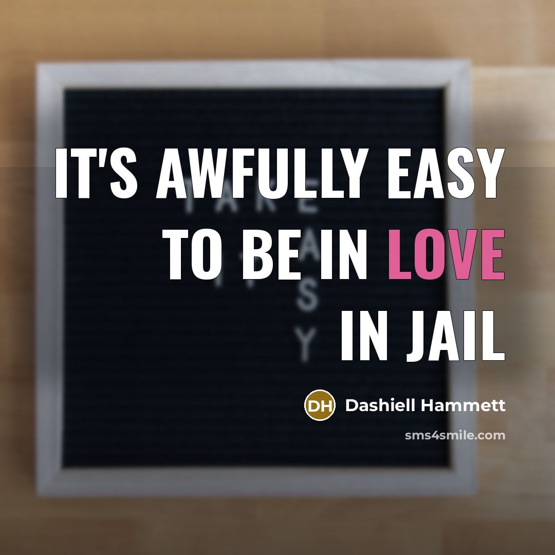 “It's awfully easy to be in love in jail…” quote by Dashiell Hammett
