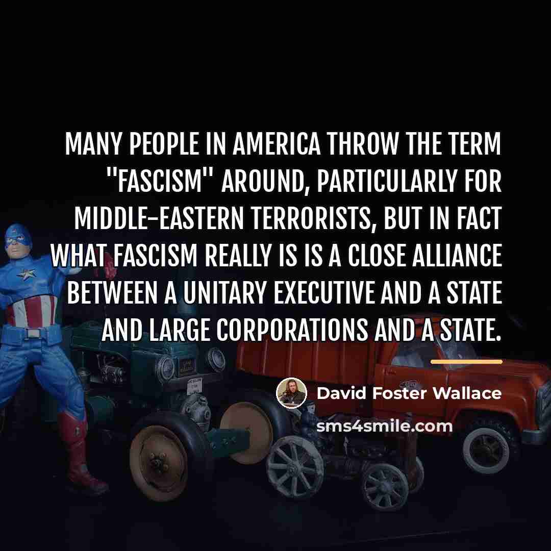 “Many people in America throw the term "fascism" around, particularly…” quote by David Foster Wallace